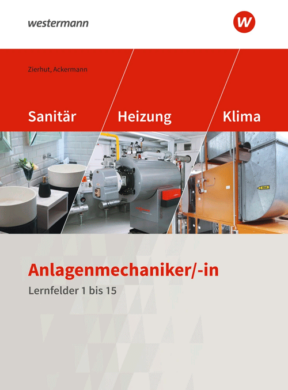 Anlagenmechaniker/-in Sanitär-, Heizungs- und Klimatechnik. Schulbuch. Lernfelder 1 bis 15.